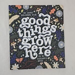 Good Things Grow Here Adult Coloring Book by Elizabeth Gray